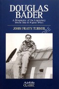 Book cover of Douglas Bader - A biography of the legendary World War II Fighter Pilot by TURNER, John Frayn 
